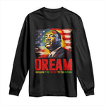 Martin Luther King Jr. Long Sleeve Shirt Dream Because It is The Key To The Future MLK  BHM Black Pride