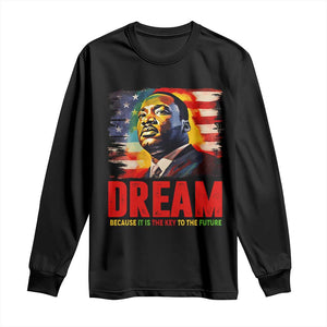 Martin Luther King Jr. Long Sleeve Shirt Dream Because It is The Key To The Future MLK  BHM Black Pride