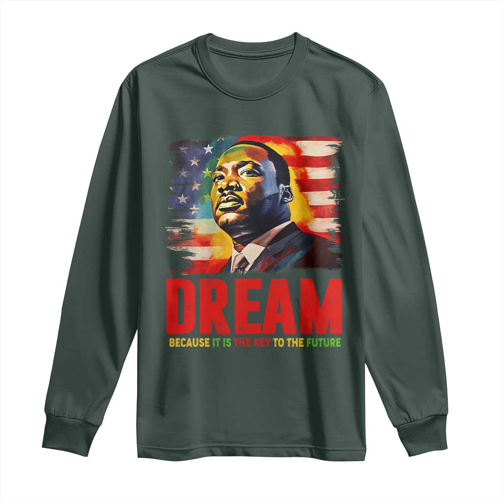 Martin Luther King Jr. Long Sleeve Shirt Dream Because It is The Key To The Future MLK  BHM Black Pride