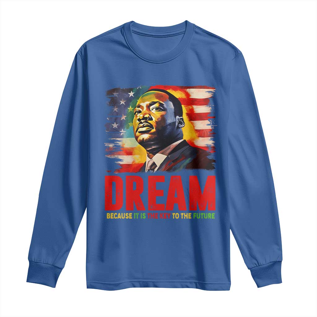 Martin Luther King Jr. Long Sleeve Shirt Dream Because It is The Key To The Future MLK  BHM Black Pride