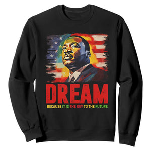 Martin Luther King Jr. Sweatshirt Dream Because It is The Key To The Future MLK  BHM Black Pride