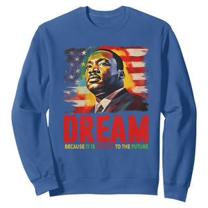 Martin Luther King Jr. Sweatshirt Dream Because It is The Key To The Future MLK  BHM Black Pride