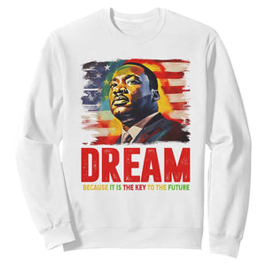 Martin Luther King Jr. Sweatshirt Dream Because It is The Key To The Future MLK  BHM Black Pride