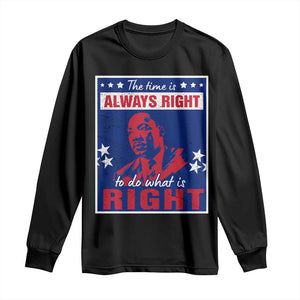 Martin Luther King Jr. Long Sleeve Shirt The Time is Always Right To Do What Is Right MLK Black Civil Rights