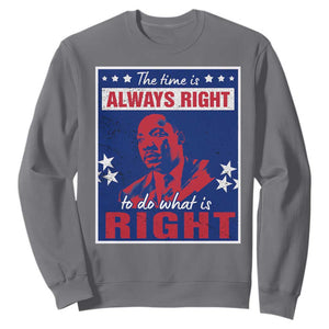 Martin Luther King Jr. Sweatshirt The Time is Always Right To Do What Is Right MLK Black Civil Rights