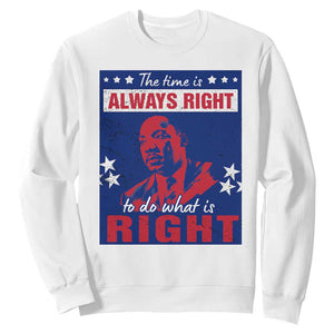 Martin Luther King Jr. Sweatshirt The Time is Always Right To Do What Is Right MLK Black Civil Rights