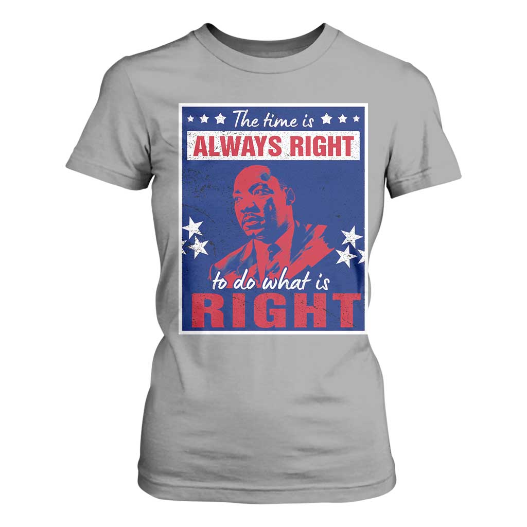 Martin Luther King Jr. T Shirt For Women The Time is Always Right To Do What Is Right MLK Black Civil Rights