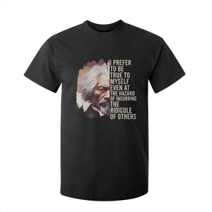 Frederick Douglass T Shirt For Kid I Prefer To Be True To Myself Even At The Hazaro Of Incurring The Ridicule Of Others BHM