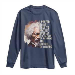 Frederick Douglass Long Sleeve Shirt I Prefer To Be True To Myself Even At The Hazaro Of Incurring The Ridicule Of Others BHM