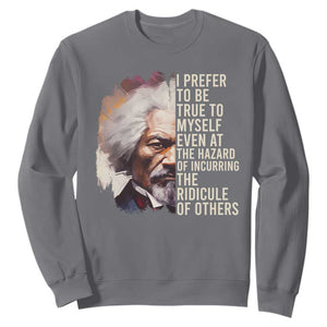 Frederick Douglass Sweatshirt I Prefer To Be True To Myself Even At The Hazaro Of Incurring The Ridicule Of Others BHM