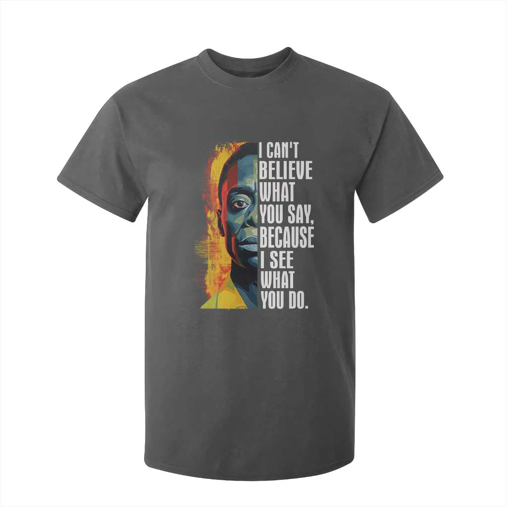James Baldwin T Shirt For Kid I Can't Believe What You Say Because I See What You Do BHM Black Civil Rights