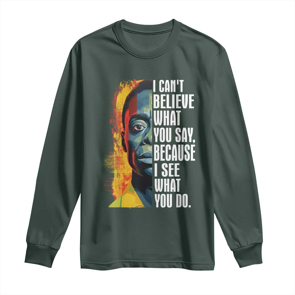 James Baldwin Long Sleeve Shirt I Can't Believe What You Say Because I See What You Do BHM Black Civil Rights