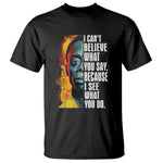 James Baldwin T Shirt I Can't Believe What You Say Because I See What You Do BHM Black Civil Rights
