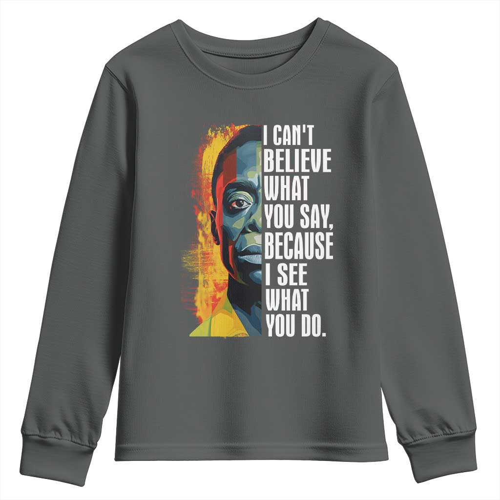 James Baldwin Youth Long Sleeve Shirt I Can't Believe What You Say Because I See What You Do BHM Black Civil Rights