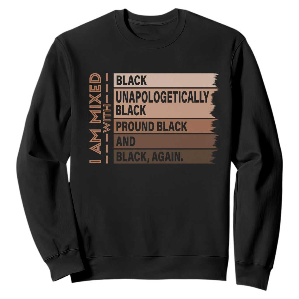 Melanin Pride Sweatshirt Yes I'm Mixed With Black History