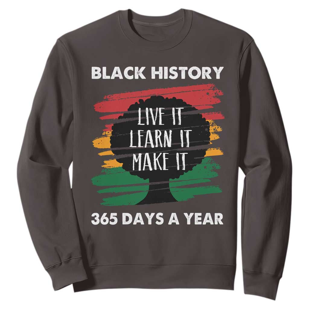 Black History Inspirational Sweatshirt Live It Learn It Make It African American