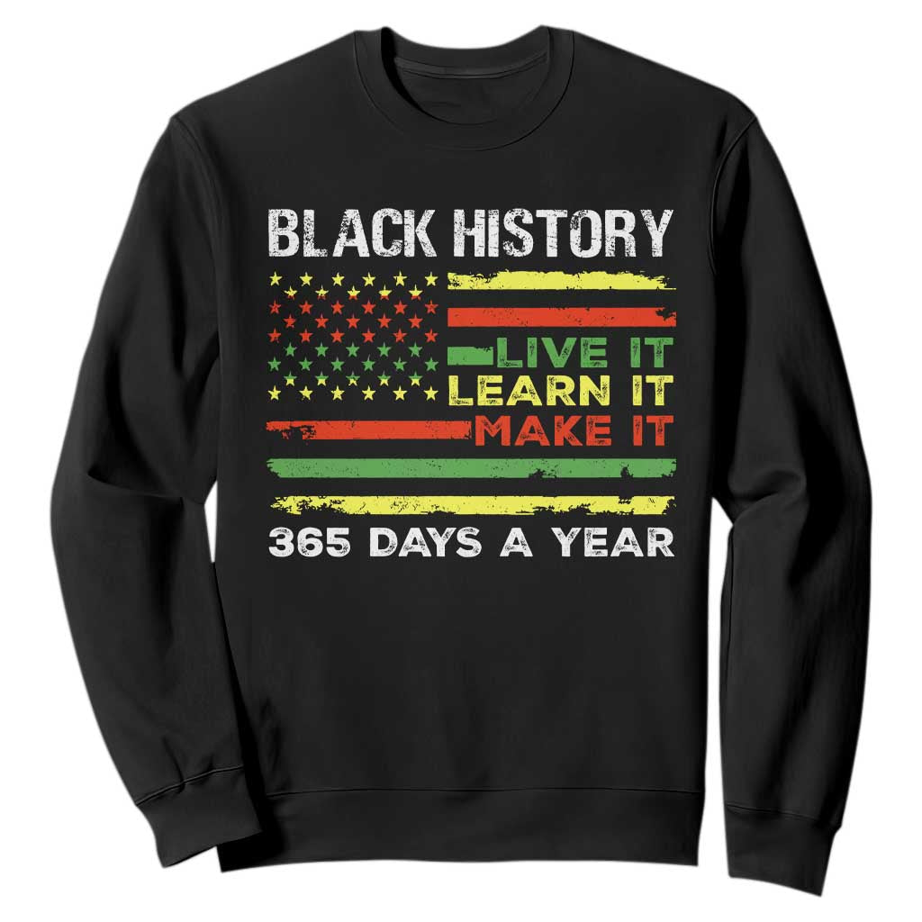 Black History Month Sweatshirt Live It Learn It Make It African American
