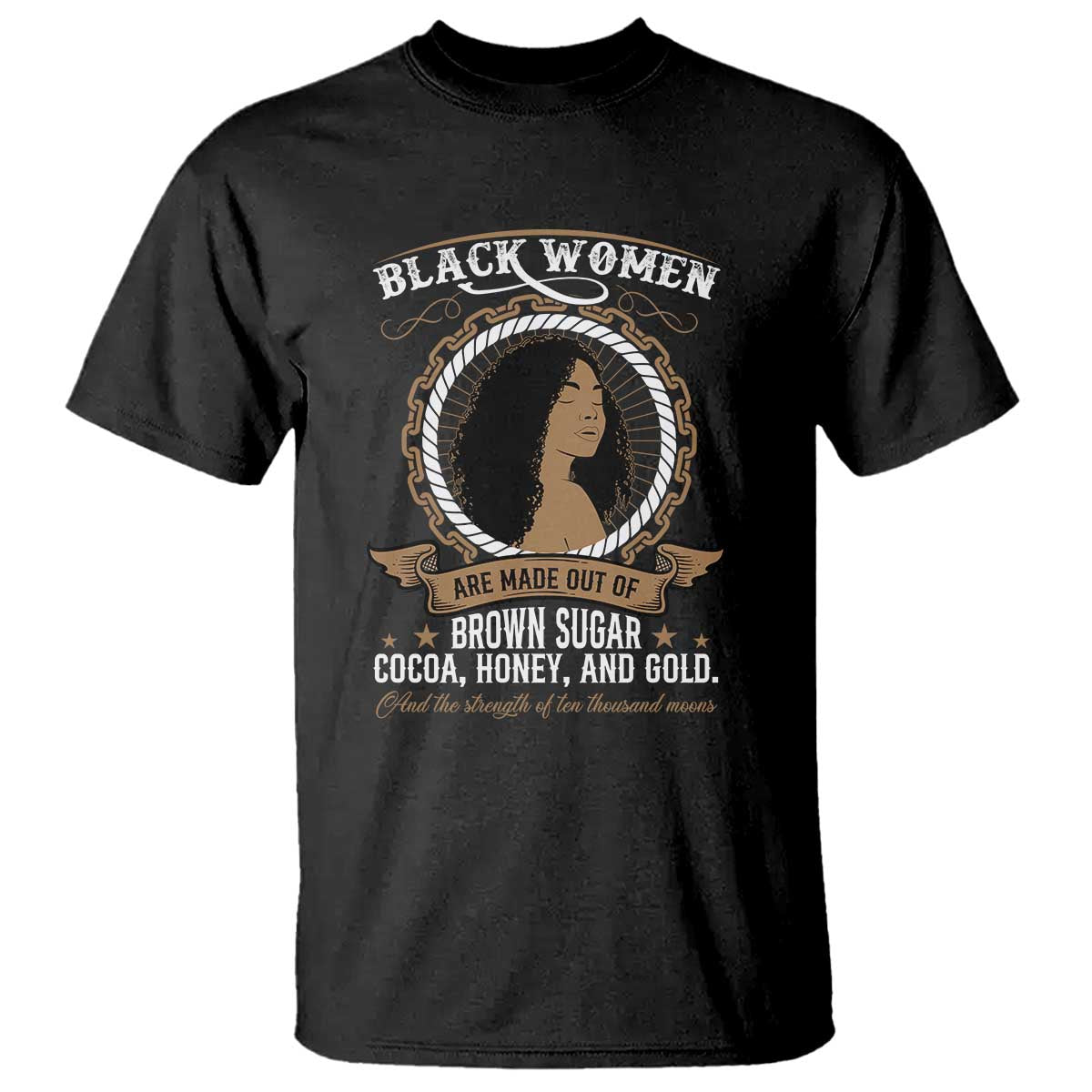 Black Women Pride T Shirt Made Out Of Brown Sugar Cocoa Honey And Gold