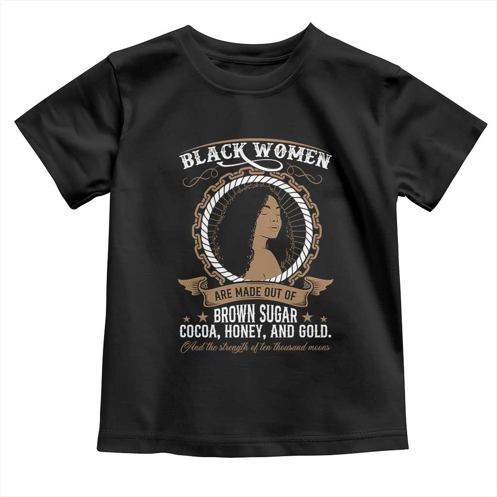 Black Women Pride Toddler T Shirt Made Out Of Brown Sugar Cocoa Honey And Gold