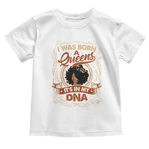 Black Women Pride Toddler T Shirt I Was Born A Queen It's In My DNA Retro