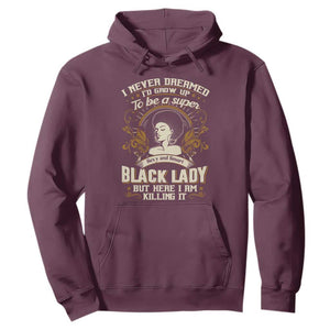 Black Women Pride Hoodie I Never Dreamed I'd Grow Up To Be A Super Sexy And Smart Black Lady