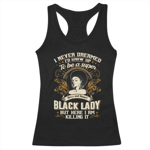 Black Women Pride Racerback Tank Top I Never Dreamed I'd Grow Up To Be A Super Sexy And Smart Black Lady