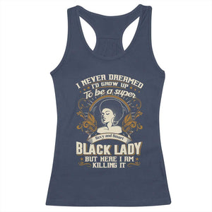 Black Women Pride Racerback Tank Top I Never Dreamed I'd Grow Up To Be A Super Sexy And Smart Black Lady