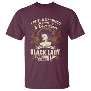 Black Women Pride T Shirt I Never Dreamed I'd Grow Up To Be A Super Sexy And Smart Black Lady