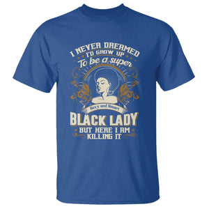 Black Women Pride T Shirt I Never Dreamed I'd Grow Up To Be A Super Sexy And Smart Black Lady