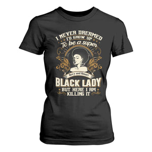 Black Women Pride T Shirt For Women I Never Dreamed I'd Grow Up To Be A Super Sexy And Smart Black Lady