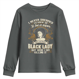 Black Women Pride Youth Sweatshirt I Never Dreamed I'd Grow Up To Be A Super Sexy And Smart Black Lady