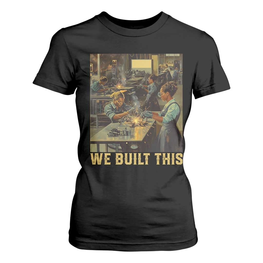 Black Women Power T Shirt For Women We Built This Black Women History Female Empowerment