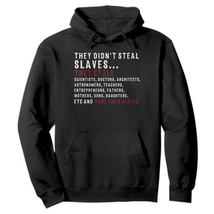 Black History Hoodie They Didn't Steal Slaves They Stolen And Made Them Slaves TS09