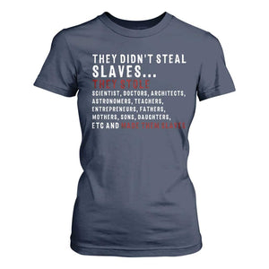 Black History T Shirt For Women They Didn't Steal Slaves They Stolen And Made Them Slaves