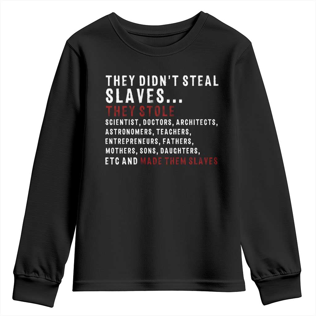 Black History Youth Sweatshirt They Didn't Steal Slaves They Stolen And Made Them Slaves