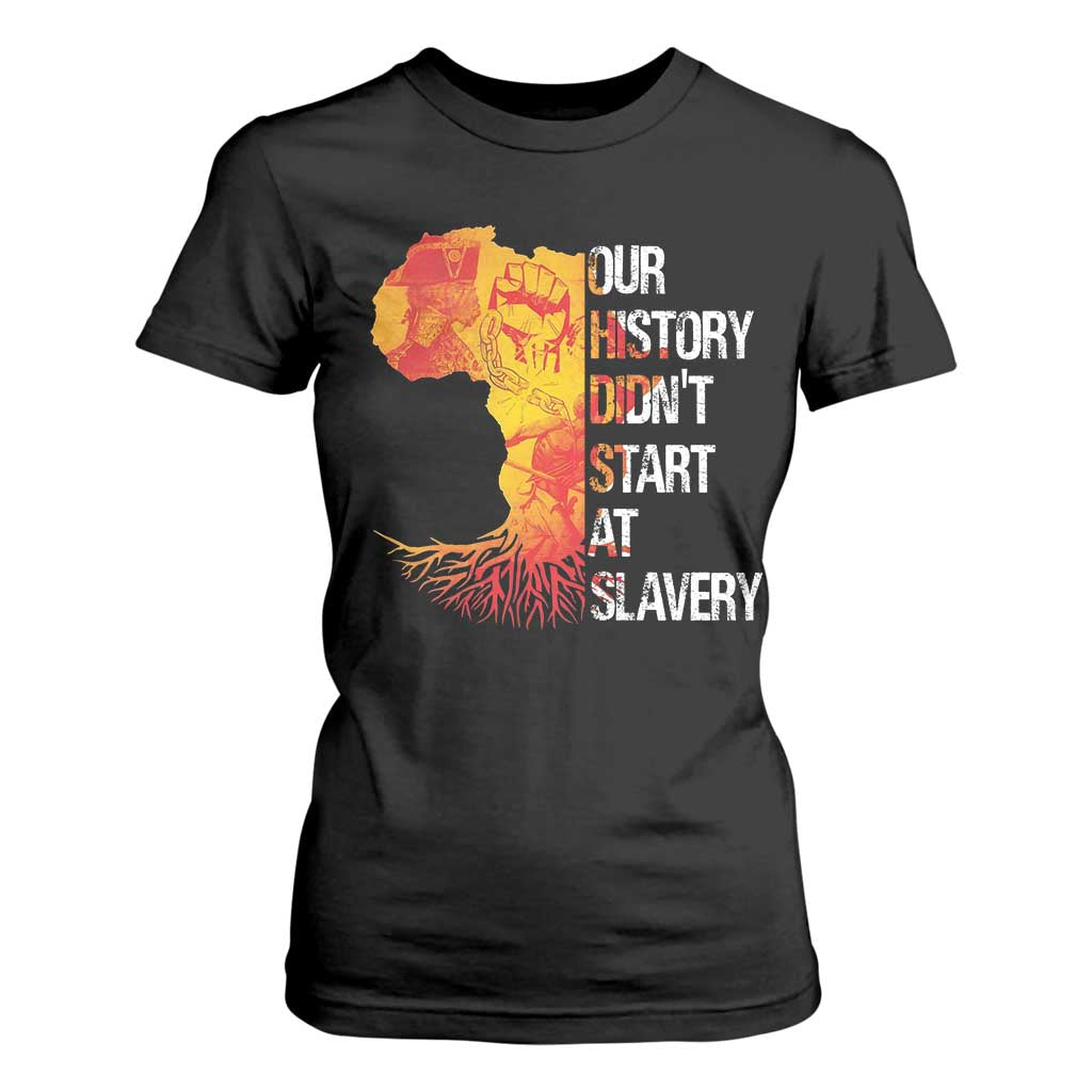 Black History T Shirt For Women Our History Didn't Start At Slavery