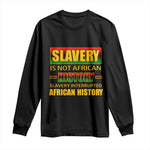 Slavery Is Not African History Long Sleeve Shirt
