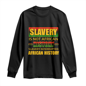 Slavery Is Not African History Long Sleeve Shirt
