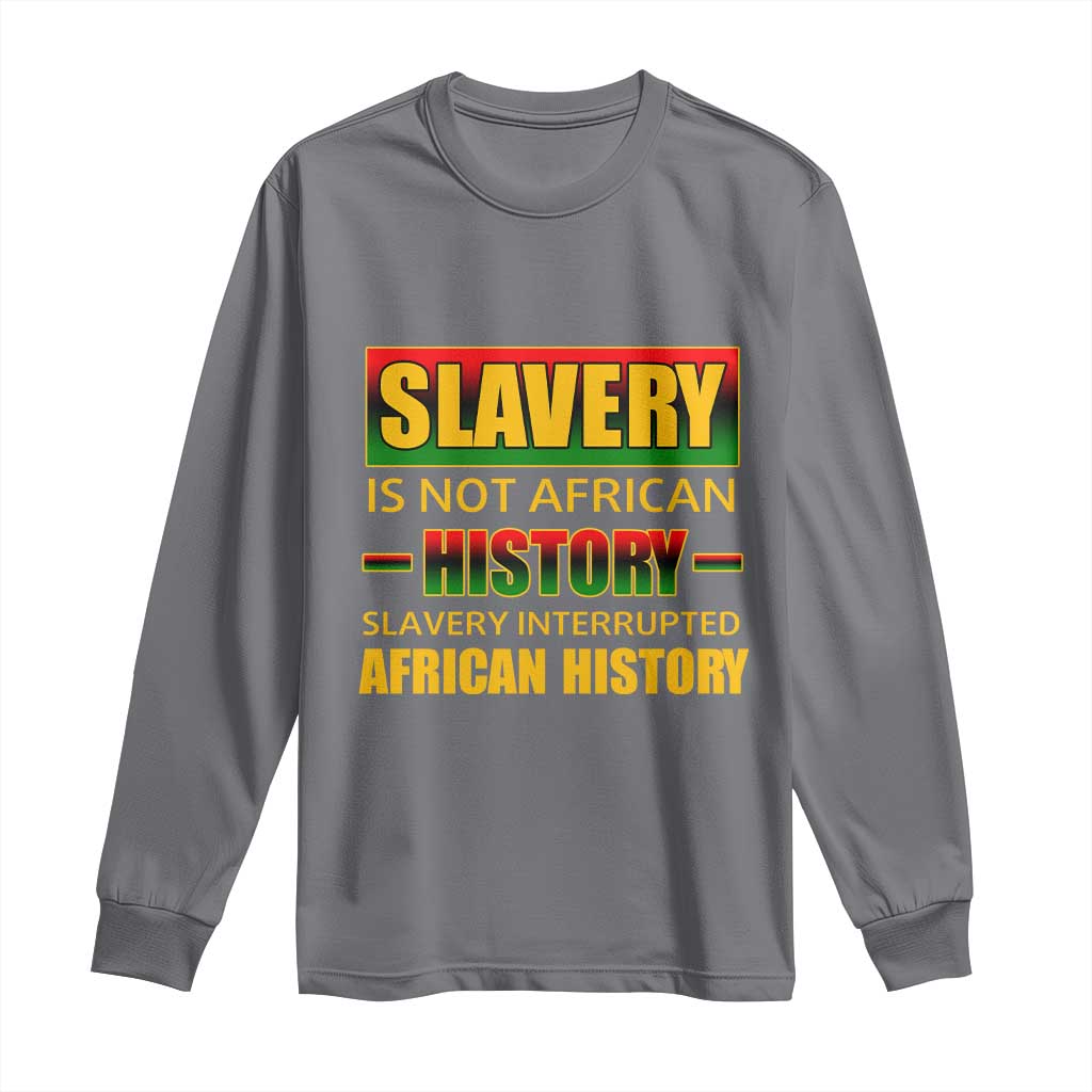 Slavery Is Not African History Long Sleeve Shirt