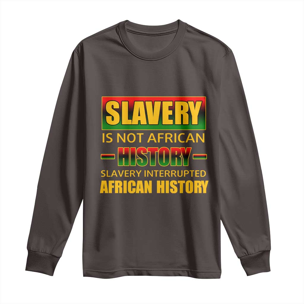 Slavery Is Not African History Long Sleeve Shirt