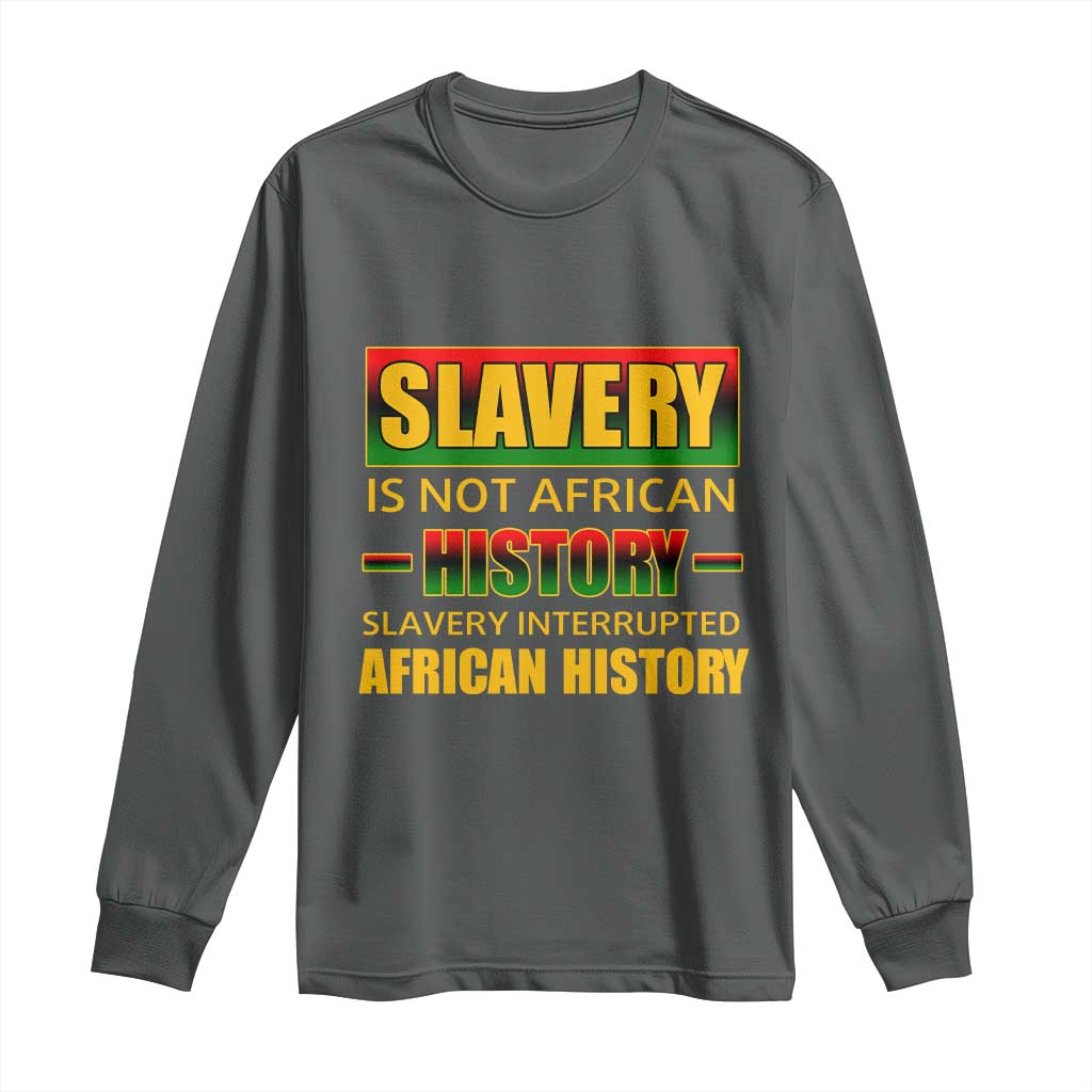 Slavery Is Not African History Long Sleeve Shirt