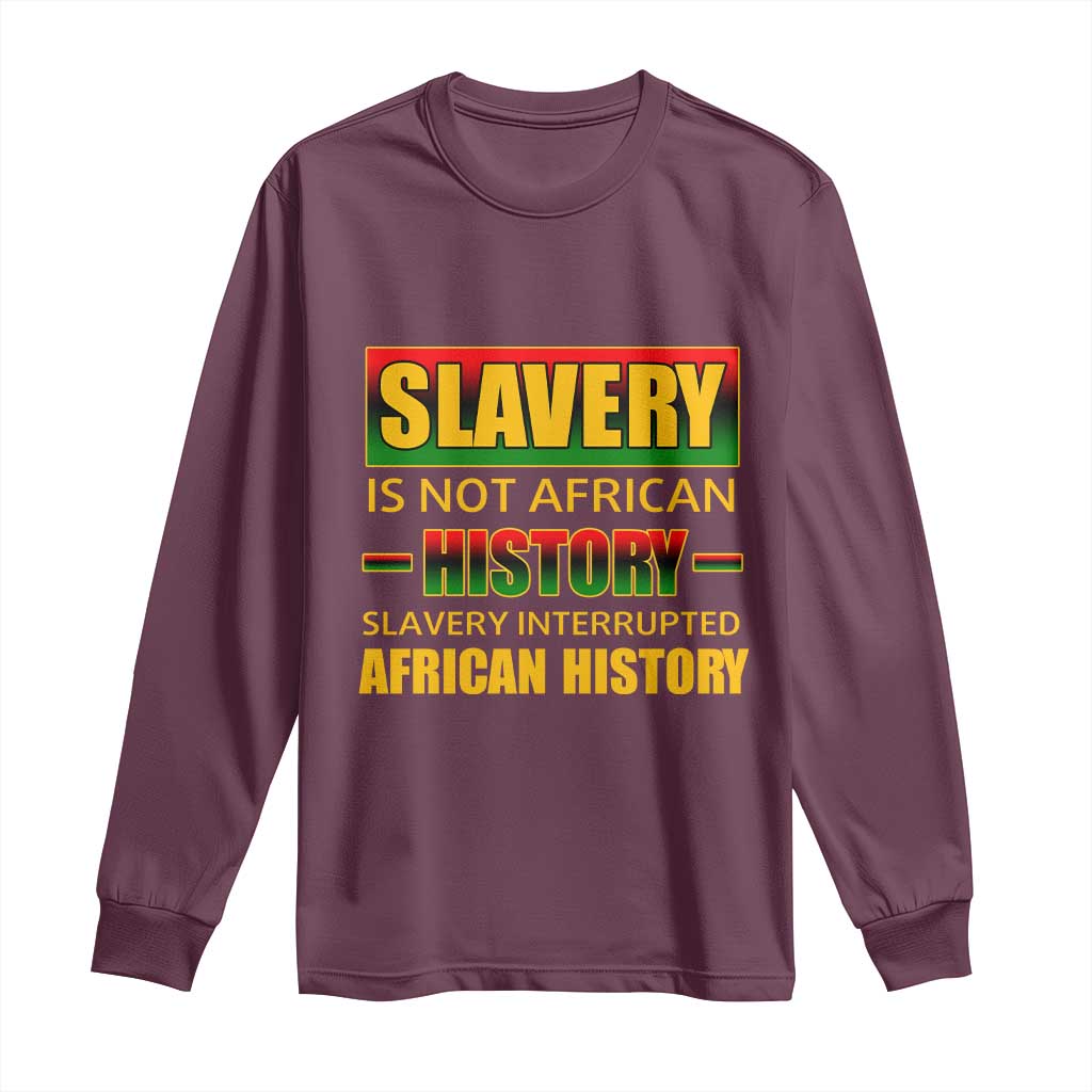 Slavery Is Not African History Long Sleeve Shirt