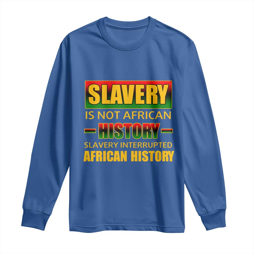 Slavery Is Not African History Long Sleeve Shirt