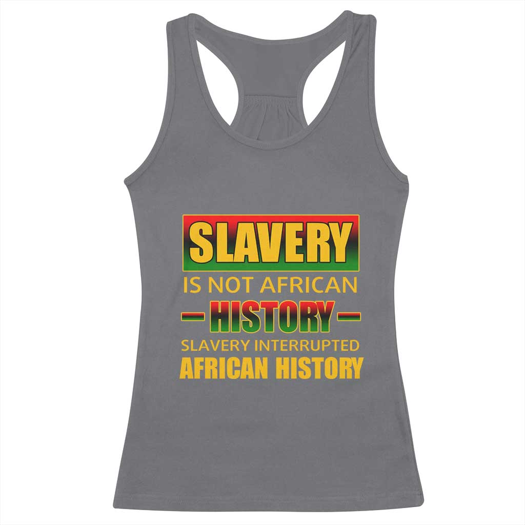 Slavery Is Not African History Racerback Tank Top