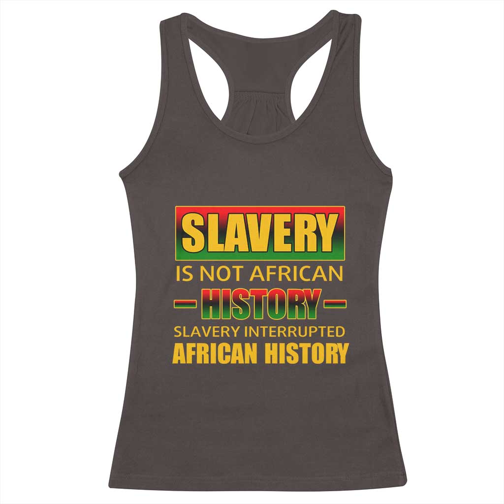 Slavery Is Not African History Racerback Tank Top