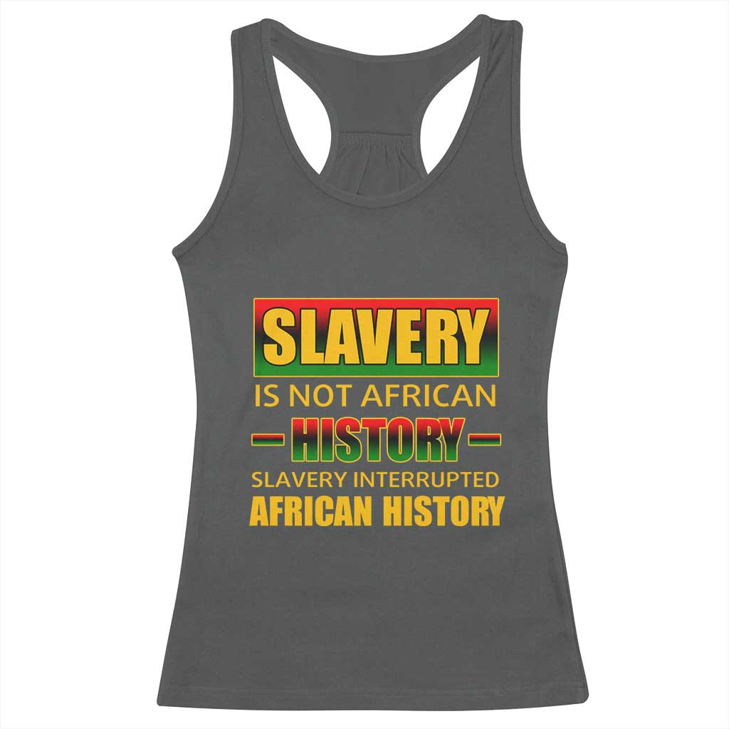 Slavery Is Not African History Racerback Tank Top