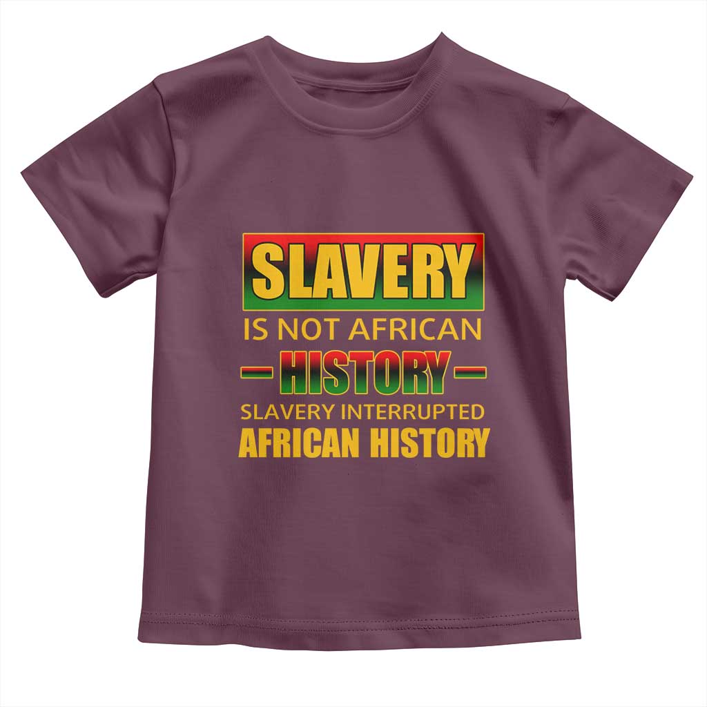 Slavery Is Not African History Toddler T Shirt