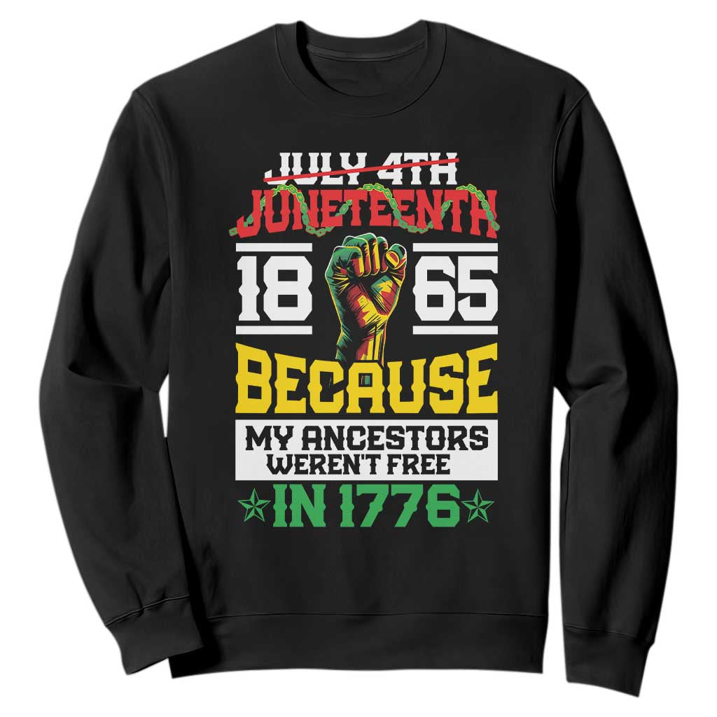 1865 Juneteenth Sweatshirt Because My Ancestors Weren't Free In 1776 African American