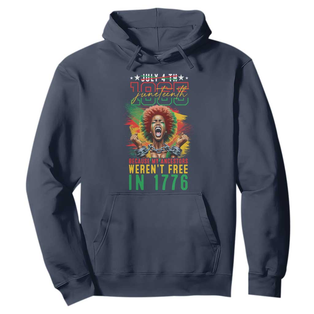 Juneteenth Hoodie Because My Ancestors Weren't Free In 1776 African American