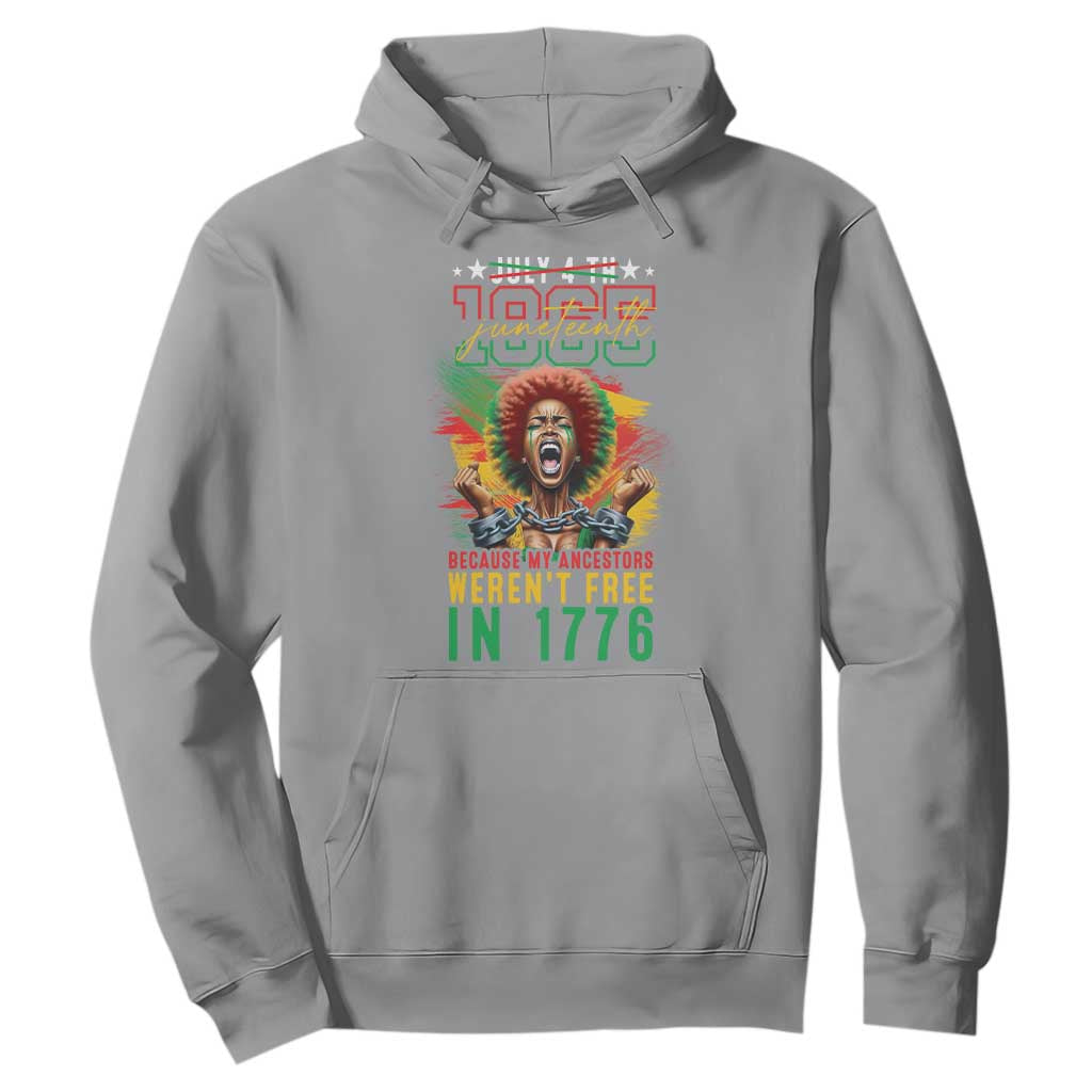 Juneteenth Hoodie Because My Ancestors Weren't Free In 1776 African American
